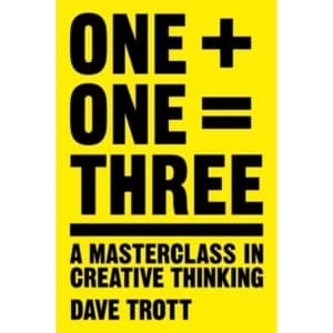 One Plus One Equals Three : A Masterclass in Creative Thinking