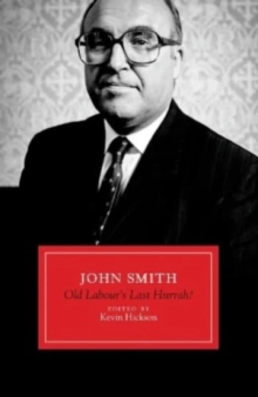 John Smith : Old Labour's Last Hurrah? Hardback