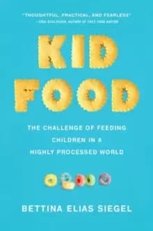Kid Food : The Challenge of Feeding Children in a Highly Processed World