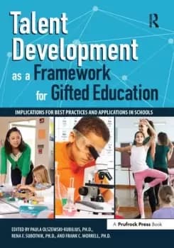 Talent Development as a Framework for Gifted EducationImplications for Best Practices and Applications in Schools