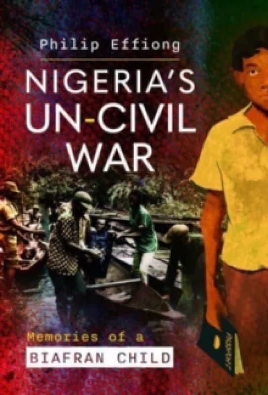 Nigeria's Un-Civil War : Memories of a Biafran Child Hardback