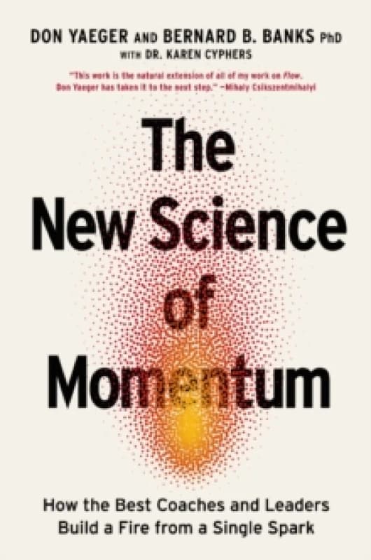 The New Science of Momentum : How the Best Coaches and Leaders Build a Fire from a Single Spark Paperback / softback