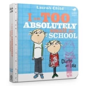 Charlie and Lola: I Am Too Absolutely Small For School