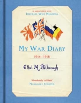 My War Diary 1914-1918 by Ethel M. Bilbrough Hardback