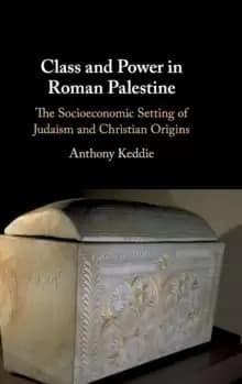 Class and Power in Roman Palestine : The Socioeconomic Setting of Judaism and Christian Origins