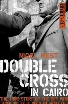 Double Cross in Cairo : The True Story of the Spy Who Turned the Tide of War in the Middle East