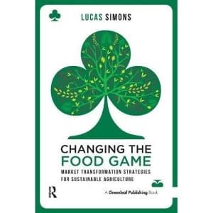 Changing the Food Game: Market Transformation Strategies for Sustainable Agriculture by Lucas Simons (Paperback, 2014)