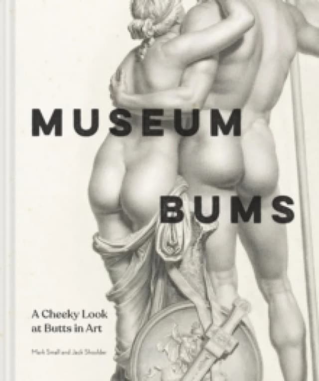 Museum Bums : A Cheeky Look at Butts in Art Hardback