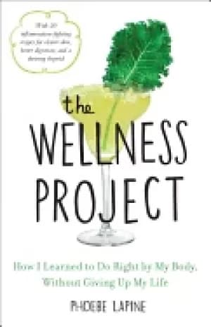 wellness project how i learned to do right by my body without giving up my