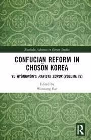 Confucian Reform in Chosŏn Korea Yu Hyŏngwŏns Pan'gye surok (Volume IV)