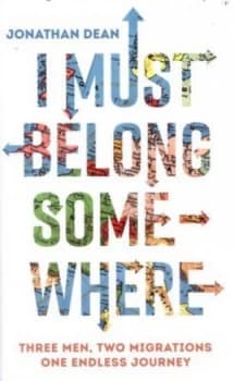 I Must Belong Somewhere by Jonathan Dean Hardback