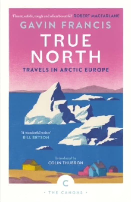 True North: Travels in Arctic Europe Paperback / softback