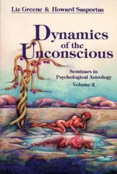 Dynamics of the Unconscious by Liz Greene