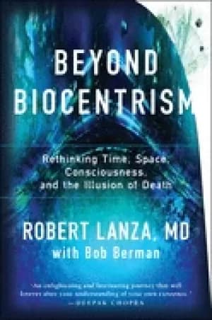 beyond biocentrism rethinking time space consciousness and the illusion of
