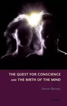 The quest for conscience and the birth of the mind by Annie Reiner