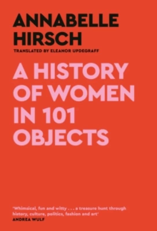 A History of Women in 101 Objects : A walk through female history Hardback