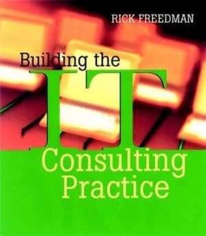Building the It Consulting Practice by Rick Freedman Book