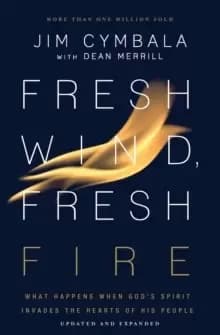 Fresh Wind, Fresh Fire : What Happens When God's Spirit Invades the Hearts of His People