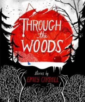 Through the Woods by Emily Carroll Hardback