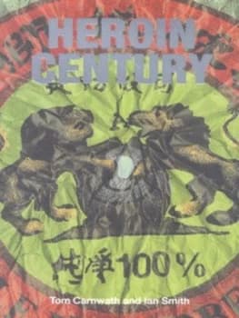 Heroin Century by Tom Carnwath Book