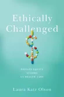 Ethically Challenged : Private Equity Storms US Health Care
