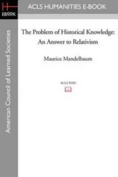 Problem of Historical Knowledge by Professor Maurice Mandelbaum Paperback