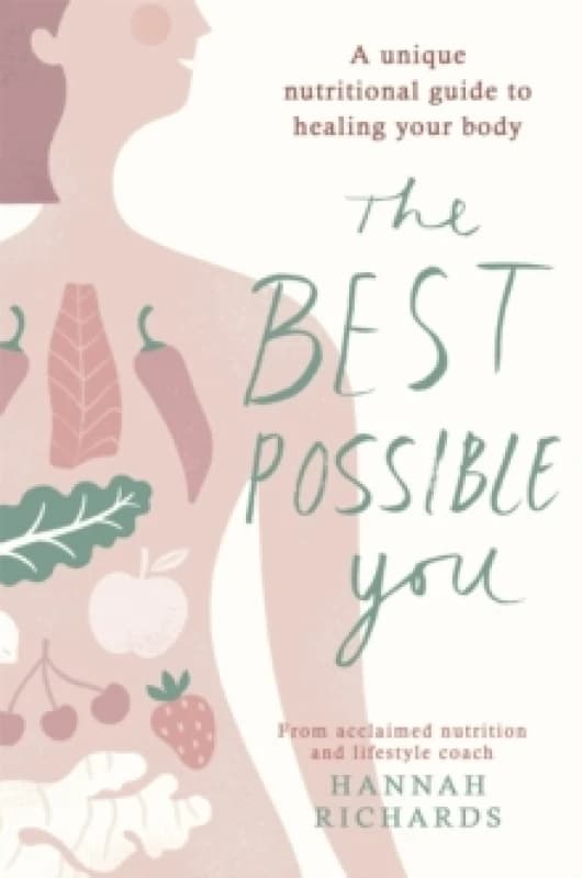 The Best Possible You : A unique nutritional guide to healing your body Paperback / softback