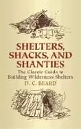 shelters shacks and shanties the classic guide to building wilderness shelt