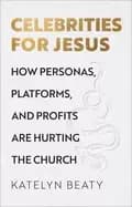 celebrities for jesus how personas platforms and profits are hurting the ch