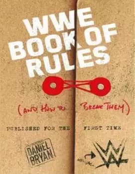 The official WWE book of rules and how to break them by World Wrestling Entertainment, Inc