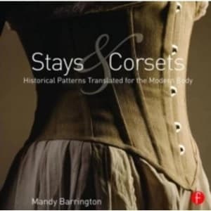 Stays and Corsets : Historical Patterns Translated for the Modern Body
