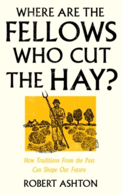 Where Are the Fellows Who Cut the Hay? How Traditions From the Past Can Shape Our Future Hardback