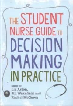 The Student Nurse Guide to Decision Making in Practice by Liz Aston Paperback