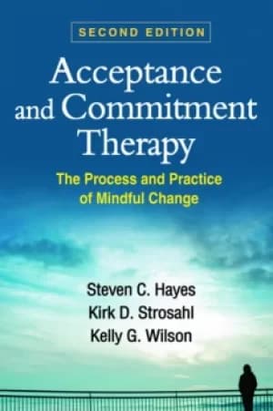 Acceptance and Commitment TherapyThe Process and Practice of Mindful Change