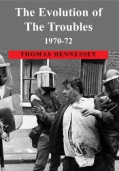 The Evolution of the Troubles 1970-72 by Thomas Hennessey Hardback