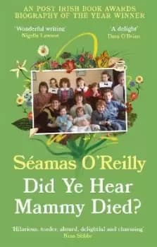 Did Ye Hear Mammy Died? by Seamas O'Reilly