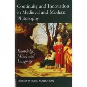 Continuity and Innovation in Medieval and Modern Philosophy by John Marenbon Hardback