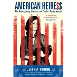 American Heiress : The Kidnapping, Crimes and Trial of Patty Hearst