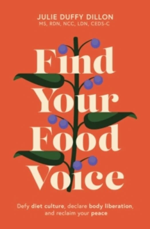 Find Your Food Voice : Defy diet culture, declare body liberation, and reclaim your peace Paperback / softback