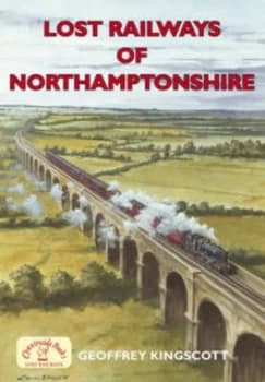 Lost Railways of Northamptonshire by Geoffrey Kingscott Paperback
