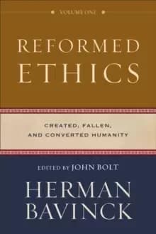 Reformed Ethics : Created, Fallen, and Converted Humanity