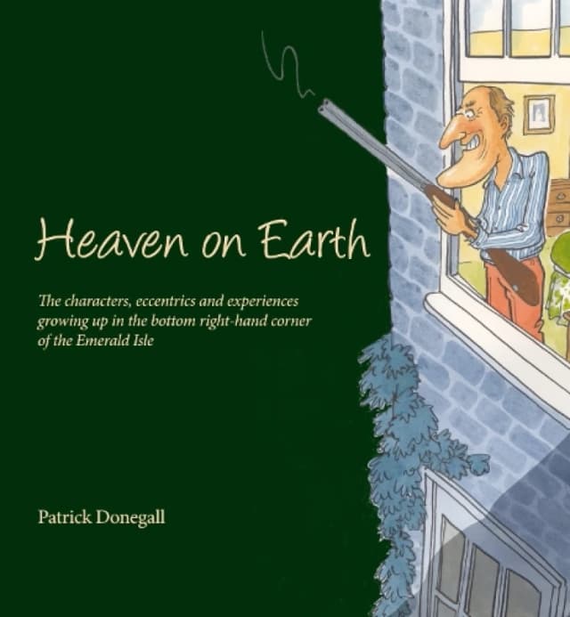 HEAVEN on EARTH : The characters, eccentrics and experiences of growing up in the bottom right-hand corner of the Emerald Isle Hardback