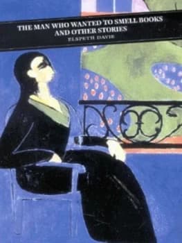 The Man Who Wanted to Smell Books and Other Stories by Elspeth Davie Book