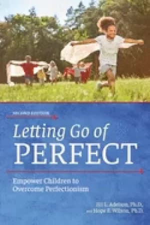 letting go of perfect empowering children to overcome perfectionism 2nd edi