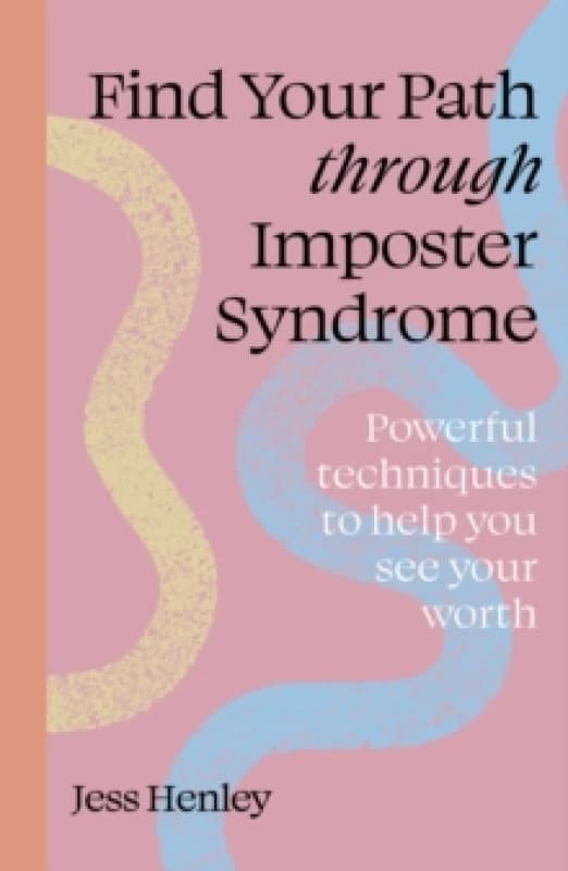 Find Your Path through Imposter Syndrome : Powerful techniques to help you see your worth Paperback / softback