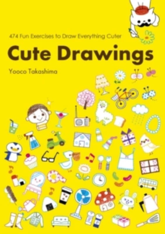 Cute Drawings : 474 Fun Exercises to Draw Everything Cuter Paperback / softback