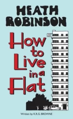 How to live in a flat by W. Heath Robinson