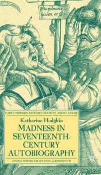 Madness in Seventeenth-Century Autobiography by K. Hodgkin Hardback