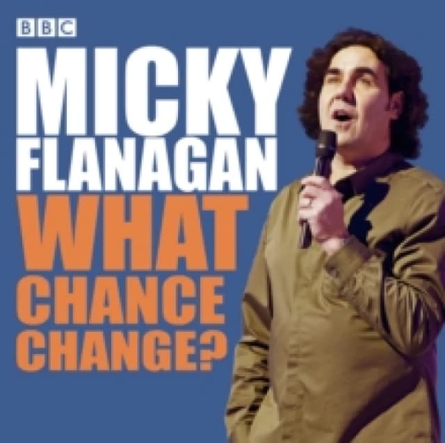 Micky Flanagan: What Chance Change? The complete BBC Radio series CD-Audio
