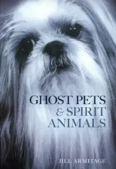 Ghost pets & spirit animals by Jill Armitage